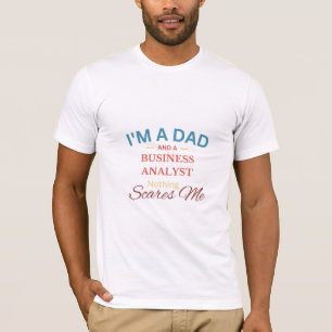 Ich bin Vater und Geschäftsanalytiker. Nichts kümm T-Shirt