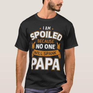 Ich bin verärgert, weil niemand Papa spanken wird T-Shirt