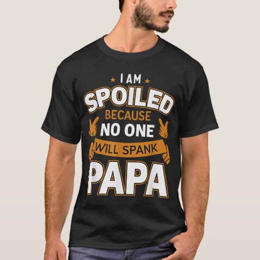 Ich bin verärgert, weil niemand Papa spanken wird T-Shirt (Vorderseite)