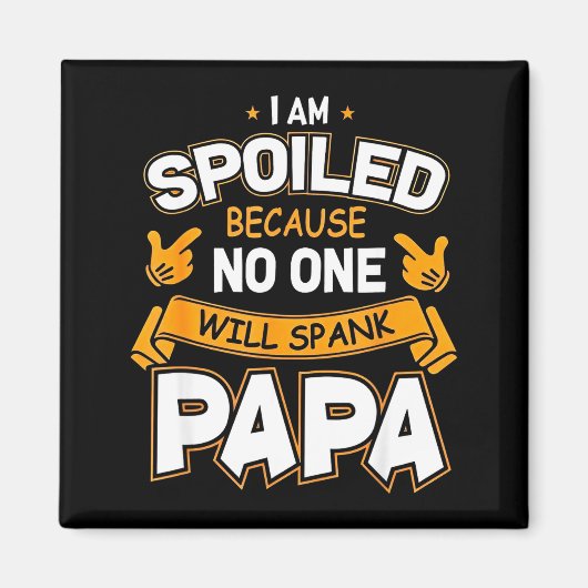 Ich bin verwöhnt, weil Will Papa versohlt Magnet (Vorne)