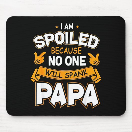 Ich bin verwöhnt, weil Will Papa versohlt Mousepad (Vorne)