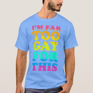 Ich bin viel zu schwul für diesen LGBT-Pride Monat T-Shirt