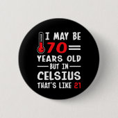 Ich bin vielleicht 70 Jahre alt, aber in Celsius 2 Button (Vorderseite)