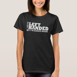 Ich bin vielleicht an der Hand Links, aber ich bin T-Shirt