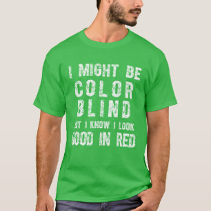 Ich bin vielleicht farbenblind, aber ich weiß, das T-Shirt