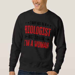 Ich bin vielleicht kein Biologe, aber ich weiß, da Sweatshirt