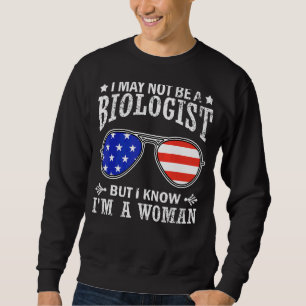 Ich bin vielleicht kein Biologe, aber ich weiß, da Sweatshirt