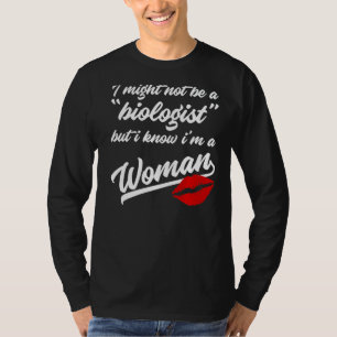 Ich bin vielleicht kein Biologe, aber ich weiß, da T-Shirt