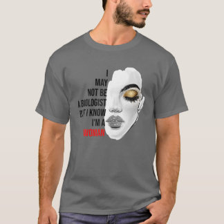 Ich bin vielleicht kein Biologe, aber ich weiß, da T-Shirt