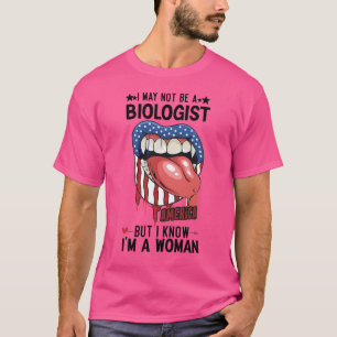 Ich bin vielleicht kein Biologe, aber ich weiß, da T-Shirt