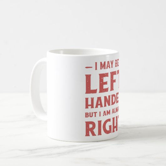 Ich bin vielleicht links-händig, aber ich habe imm kaffeetasse (Vorderseite Links)