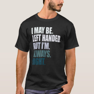 Ich bin vielleicht Linkshänder, aber ich bin immer T-Shirt