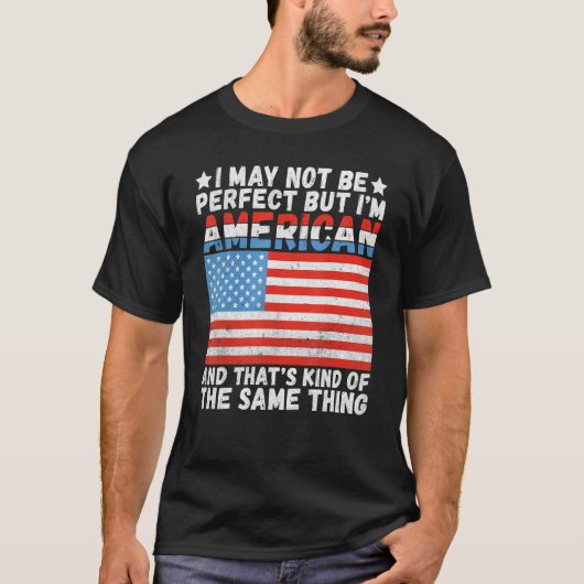 Ich bin vielleicht nicht perfekt, aber amerikanisc T-Shirt (Vorderseite)