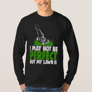 Ich bin vielleicht nicht perfekt, aber mein Rasen T-Shirt