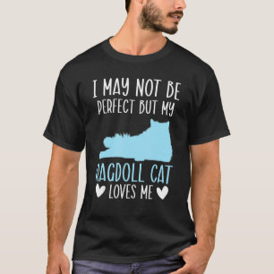 Ich bin vielleicht nicht perfekt, aber meine Ragdo T-Shirt