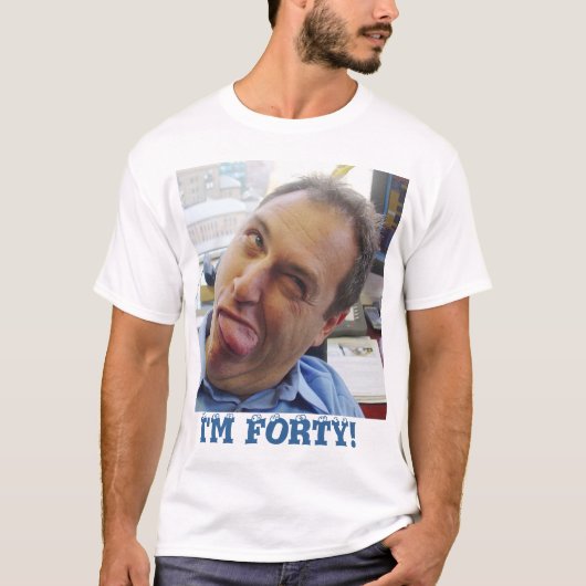 Ich bin vierzig! T-Shirt (Vorderseite)