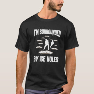 Ich bin von Eisloch Angler umgeben Eisangeln T-Shirt
