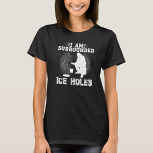 Ich bin von Eisloch umgeben Lustiges Eisangeln Eis T-Shirt