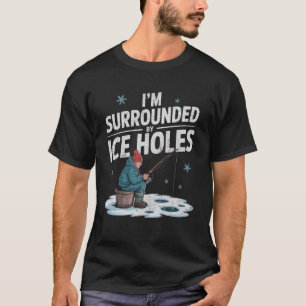 Ich bin von Eislöchern umgeben Lustiger Eisangler T-Shirt