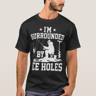 Ich bin von Eislöchern umgeben Lustiges Eisangeln T-Shirt