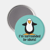 Ich bin von Idioten umgeben! Funny Penguin Magnet (Vorderseite/Rückseite)