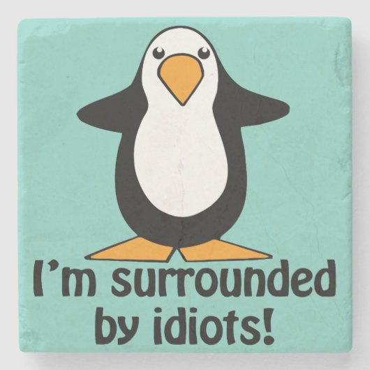 Ich bin von Idioten umgeben!Funny Pinguin Steinuntersetzer (Vorderseite)