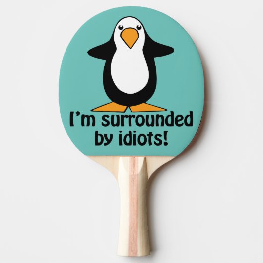 Ich bin von Idioten umgeben!Funny Pinguin Tischtennis Schläger (Vorderseite)