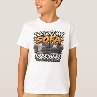 Ich bin von meinem Sofa aufgestanden, um hier zu s T-Shirt