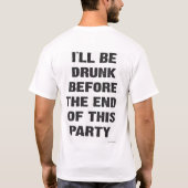 Ich bin vor dem Ende dieses Party betrunken T-Shirt (Rückseite)