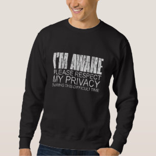 Ich bin wach, bitte respektiere meine Privatsphäre Sweatshirt