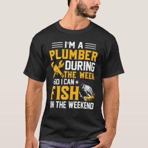 Ich bin während der Woche ein Klempner, damit ich T-Shirt