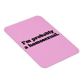 ICH BIN WAHRSCHEINLICH EIN HOMOSEXUAL MAGNET (Rechte Seite)