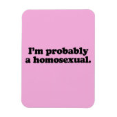 ICH BIN WAHRSCHEINLICH EIN HOMOSEXUAL MAGNET (Vertikal)
