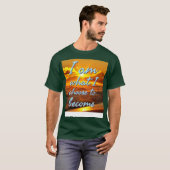 Ich bin, was ich werden möchte T-Shirt (Vorne ganz)