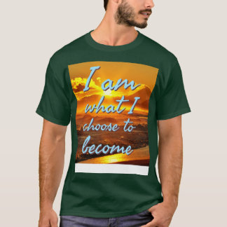 Ich bin, was ich werden möchte T-Shirt