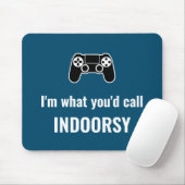 Ich bin, was Sie Indoorsy-Gamer nennen würden Mousepad (Mit Mouse)
