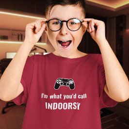 Ich bin, was Sie Indoorsy-Gamer nennen würden T-Shirt