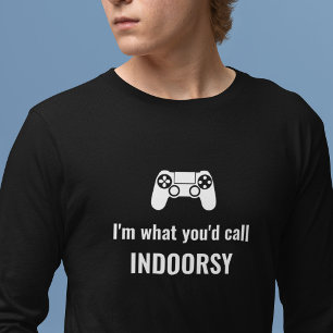 Ich bin, was Sie Indoorsy-Gamer nennen würden T-Shirt