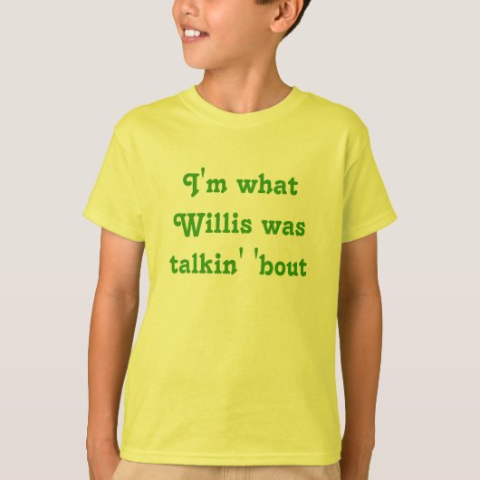 Ich bin, was Willis talkin 'Kampf war T-Shirt (Vorderseite)