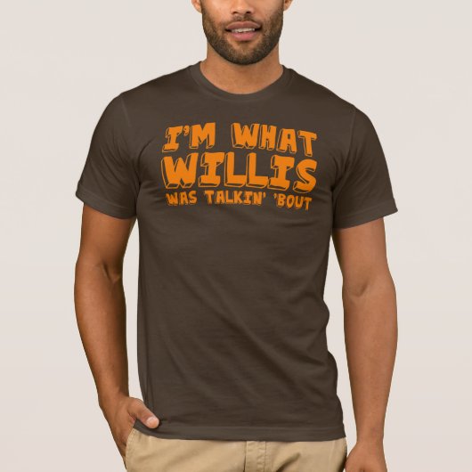 Ich bin, was Willis talking "Kampf war T-Shirt (Vorderseite)