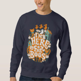 Ich bin wegen der Boos hier Sweatshirt