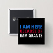 Ich bin wegen der Einwanderer hier Button (Vorne & Hinten)