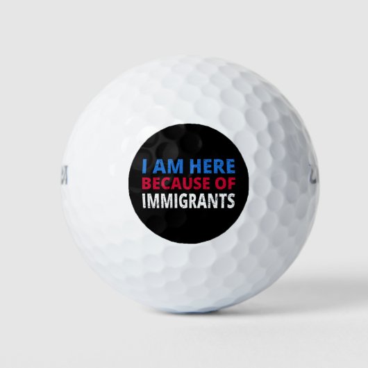 Ich bin wegen der Einwanderer hier Golfball (Vorderseite)