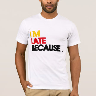 Ich bin weil… spät T-Shirt