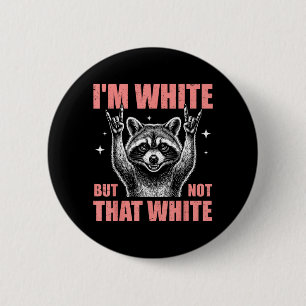 Ich bin weiß, aber nicht so weiß lustiges Waschbär Button
