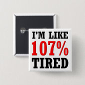 Ich bin wie 107% müde Funny Button Abzeichen Butto (Vorne & Hinten)