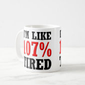 Ich bin wie 107% müde lustige Tasse oder (Vorderseite Links)