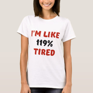 Ich bin wie 119% müde T-Shirt