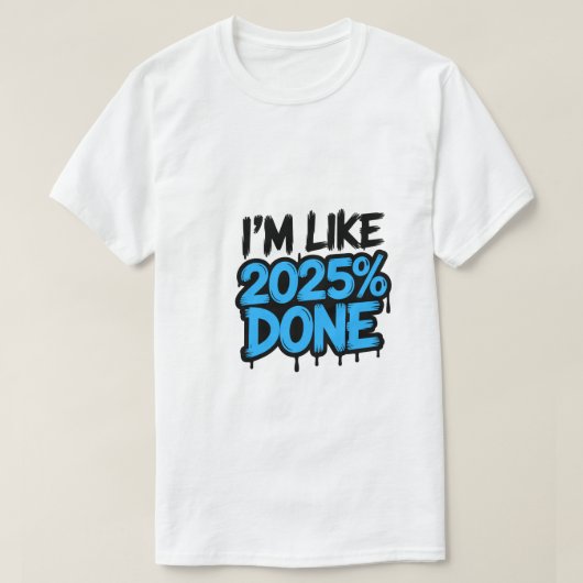 Ich bin wie 2025% fertig | Funny Meme T - Shirt 👕 (Design vorne)
