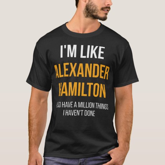 Ich bin wie Alexander Hamilton T-Shirt (Vorderseite)